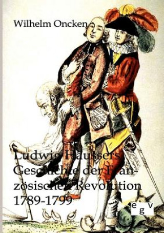 Książka Ludwig Haussers Geschichte der Franzoesischen Revolution 1789-1799 Wilhelm Oncken