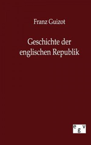 Könyv Geschichte Der Englischen Republik Franz Guizot
