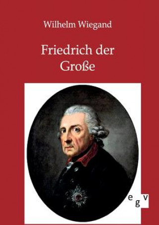 Book Friedrich der Grosse Wilhelm Wiegand