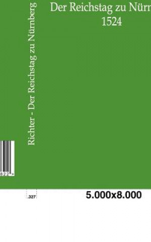 Könyv Reichstag zu Nurnberg 1524 Arwed Richter