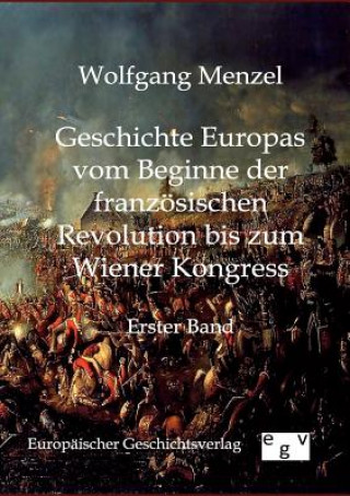 Kniha Geschichte Europas vom Beginn der franzoesischen Revolution bis zum Wiener Kongress (1789-1815) Wolfgang Menzel