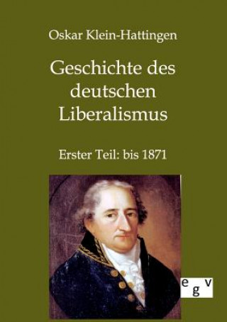 Könyv Geschichte des deutschen Liberalismus Oskar Klein-Hattingen