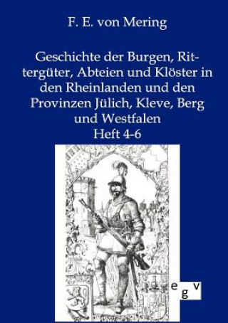 Buch Geschichte der Burgen, Ritterguter, Abteien und Kloester in den Rheinlanden und den Provinzen Julich, Kleve, Berg und Westfalen F. E. von Mering