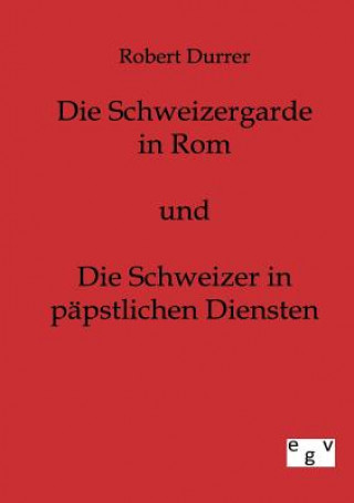 Book Schweizergarde in Rom und Die Schweizer in Papstlichen Diensten Robert Durrer