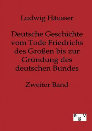 Carte Deutsche Geschichte vom Tode Friedrichs des Grossen bis zur Grundung des deutschen Bundes - Zweiter Band Ludwig Hausser