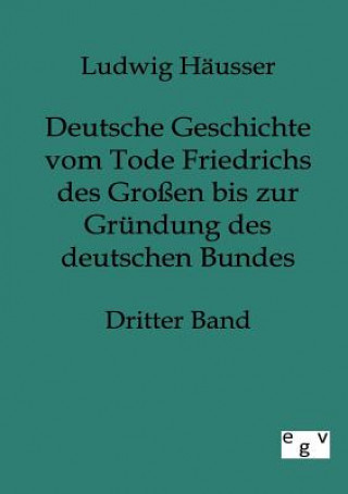 Knjiga Deutsche Geschichte vom Tode Friedrichs des Grossen bis zur Grundung des deutschen Bundes Ludwig Hausser