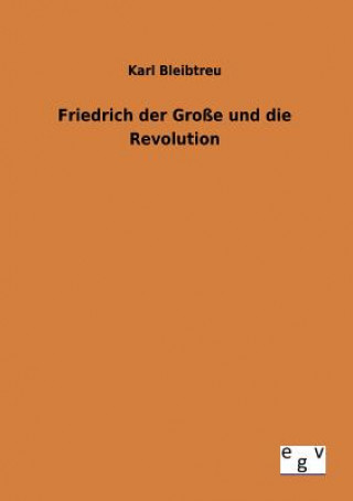 Carte Friedrich der Grosse und die Revolution Karl Bleibtreu