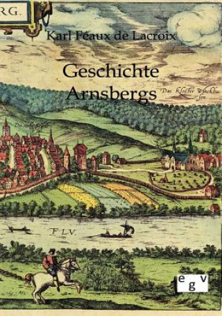 Kniha Geschichte Arnsbergs Karl Feaux de Lacroix