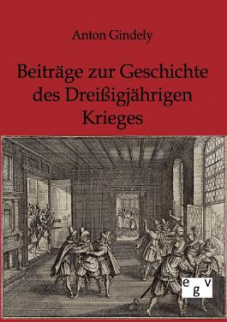 Kniha Beitrage zur Geschichte des Dreissigjahrigen Krieges Anton Gindely