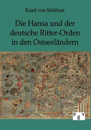 Carte Hansa und der deutsche Ritter-Orden in den Ostseelandern Kurd von Schlözer