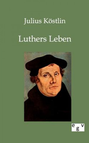 Könyv Luthers Leben Julius Köstlin