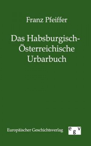 Könyv Habsburgisch-OEsterreichische Urbarbuch Franz Pfeiffer