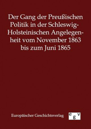 Kniha Gang der Preussischen Politik in der Schleswig-Holsteinischen Angelegenheit vom November 1863 bis zum Juni 1865 Salzwasser-Verlag Gmbh