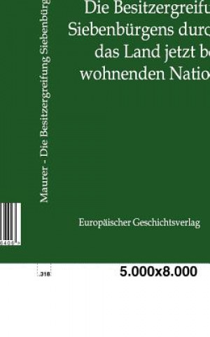 Книга Besitzergreifung Siebenburgens durch die das Land jetzt bewohnenden Nationen Friedrich Maurer