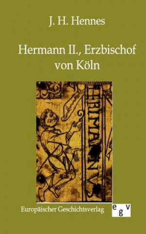Könyv Hermann II., Erzbischof von Koeln J. H. Hennes