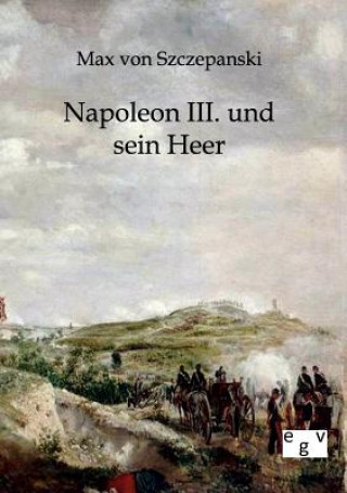 Buch Napoleon III. und sein Heer Max von Szczepanski