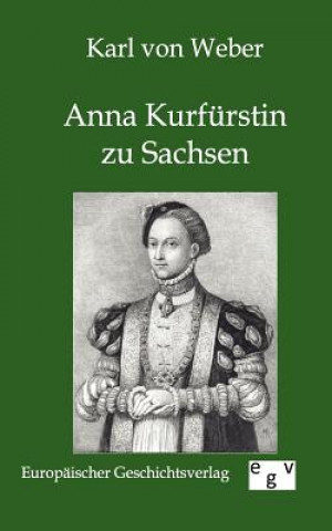 Book Anna Kurfurstin zu Sachsen Karl von Weber