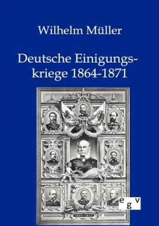 Kniha Deutsche Einigungskriege 1864-1871 Wilhelm Müller