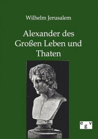 Kniha Alexander des Grossen Leben und Thaten Wilhelm Jerusalem