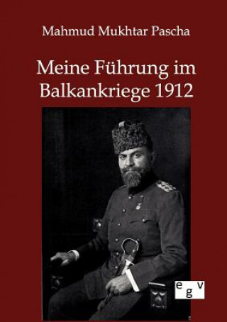 Kniha Meine Fuhrung im Balkankriege 1912 Mahmud Mukhtar Pascha