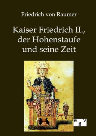 Carte Kaiser Friedrich II., der Hohenstaufe und seine Zeit Friedrich von Raumer