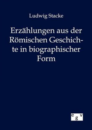 Kniha Erzahlungen aus der Roemischen Geschichte in bibliographischer Form Ludwig Stacke