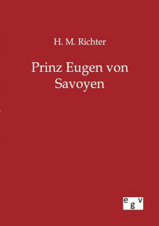 Könyv Prinz Eugen von Savoyen H. M. Richter