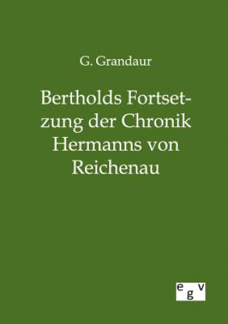 Carte Bertholds Fortsetzung der Chronik Hermanns von Reichenau Georg Grandaur