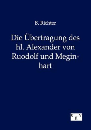 Kniha UEbertragung des hl. Alexander von Ruodolf und Meginhart B. Richter