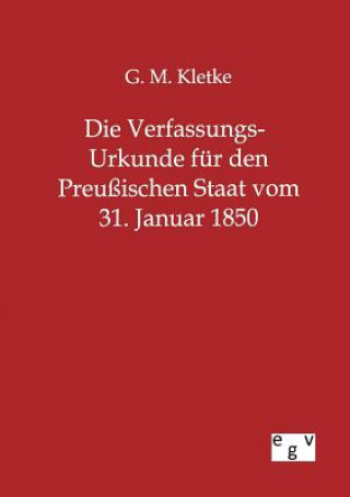 Buch Verfassungs-Urkunde fur den Preussischen Staat vom 31. Januar 1850 G. M. Kletke