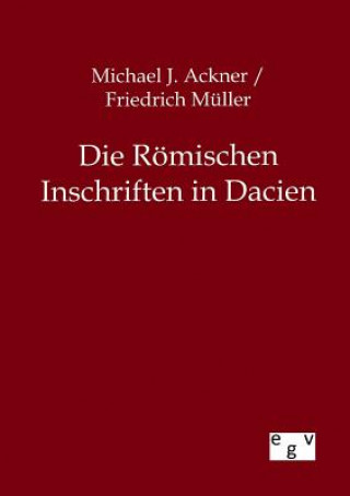 Книга Roemischen Inschriften in Dacien Michael J. Ackner