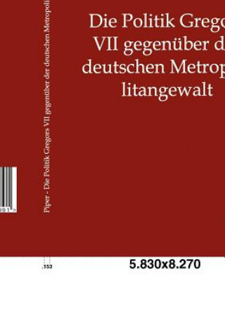 Книга Politik Gregors VII gegenuber der deutschen Metropolitangewalt Wilhelm Piper