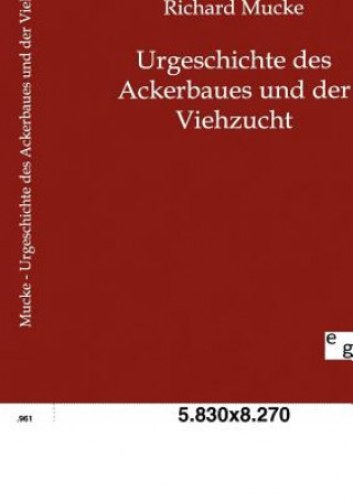 Książka Urgeschichte des Ackerbaues und der Viehzucht Richard Mucke