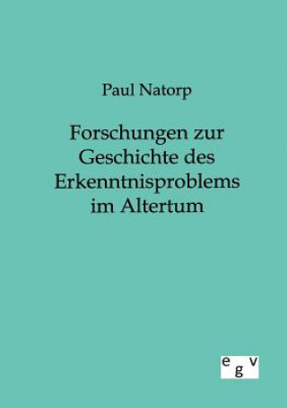 Kniha Forschungen zur Geschichte des Erkenntnisproblems im Altertum Paul Natorp