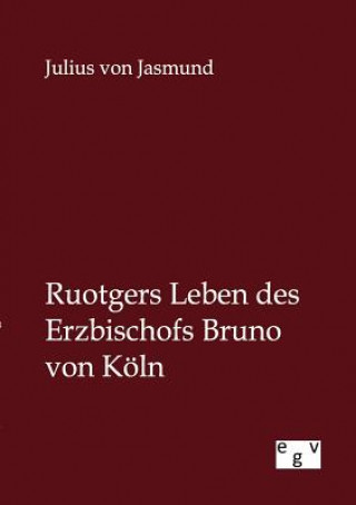 Knjiga Ruotgers Leben des Erzbischofs Bruno von Koeln Julius von Jasmund