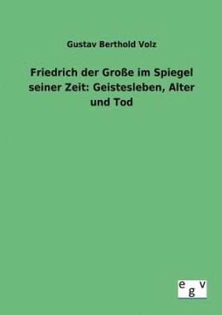 Kniha Friedrich der Grosse im Spiegel seiner Zeit Gustav B. Volz