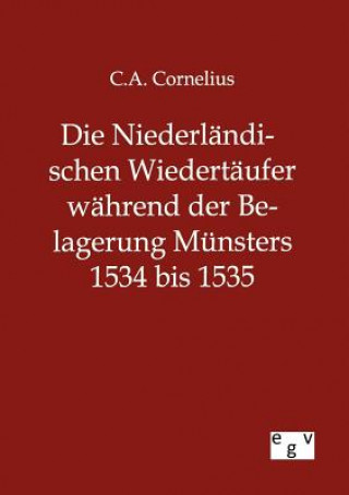 Carte Niederlandischen Wiedertaufer wahrend der Belagerung Munsters 1534 bis 1535 C. A. Cornelius