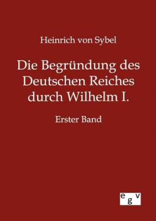 Knjiga Begrundung des Deutschen Reiches durch Wilhelm I. Heinrich von Sybel