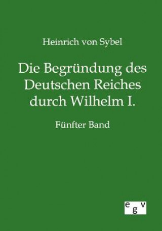 Knjiga Begrundung des Deutschen Reiches durch Wilhelm I. Heinrich von Sybel