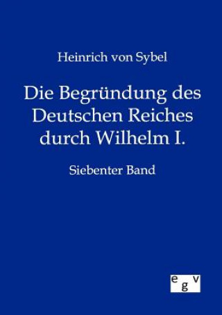 Carte Begrundung des Deutschen Reiches durch Wilhelm I. Heinrich von Sybel