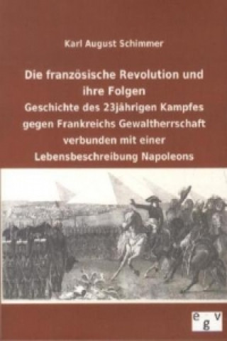 Könyv Die französische Revolution und ihre Folgen Karl A. Schimmer