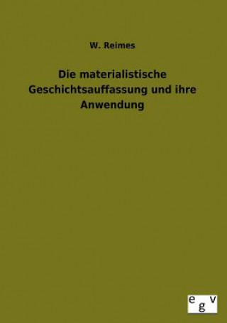 Kniha Materialistische Geschichtsauffassung Und Ihre Anwendung W. Reimes