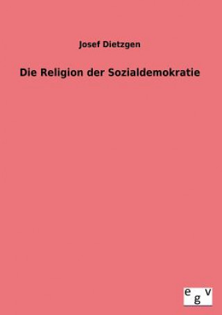 Kniha Religion Der Sozialdemokratie Josef Dietzgen