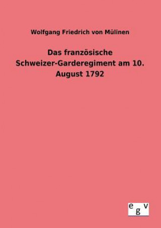 Libro franzoesische Schweizer-Garderegiment am 10. August 1792 Wolfgang Fr. von Mülinen