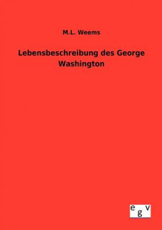 Kniha Lebensbeschreibung des George Washington M. L. Weems