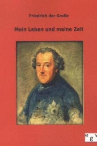 Kniha Mein Leben und meine Zeit Friedrich der Große