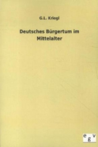 Kniha Deutsches Bürgertum im Mittelalter G. L. Kriegl