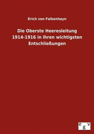 Könyv Oberste Heeresleitung 1914-1916 in ihren wichtigsten Entschliessungen Erich von Falkenhayn