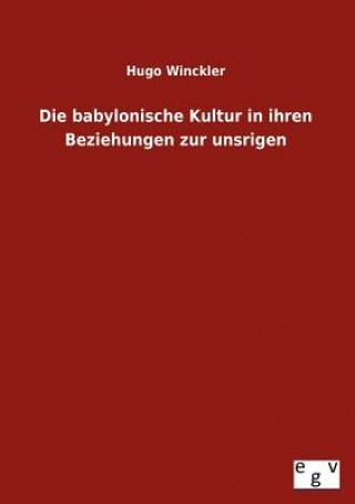 Kniha Babylonische Kultur in Ihren Beziehungen Zur Unsrigen Hugo Winckler