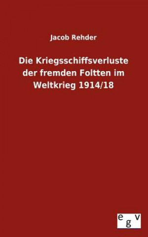 Kniha Kriegsschiffsverluste der fremden Foltten im Weltkrieg 1914/18 Jacob Rehder